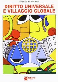 Diritto universale e villaggio globale - Franco Biancardi - Libro Elabora 2007, Saggi | Libraccio.it