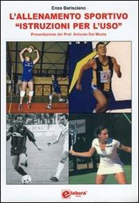 L' allenamento sportivo «istruzioni per l'uso» - Enzo Barisciano - Libro Elabora 2009, Sport e tempo libero | Libraccio.it