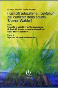 I compiti educativi e i contenuti del curricolo della scuola Steiner-Rudolf. Parte I: finalità e obiettivi... Parte II: Il piano di studi orizzontale - Tobias Richter, Martin Rawson - Libro Educazione Waldorf 2012 | Libraccio.it