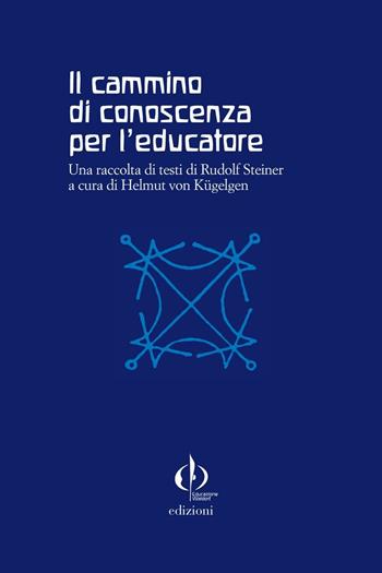 Il cammino di conoscenza per l'educatore. Una raccolta di testi di Rudolf Steiner  - Libro Educazione Waldorf 2016, Studi antroposofici pedagogia steineriana | Libraccio.it