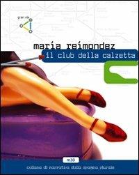 Il club della calzetta - María Reimóndez - Libro gran via 2007, M30 | Libraccio.it