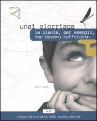 Le piante, per esempio, non bevono caffelatte - Unai Elorriaga - Libro gran via 2007, M30 | Libraccio.it