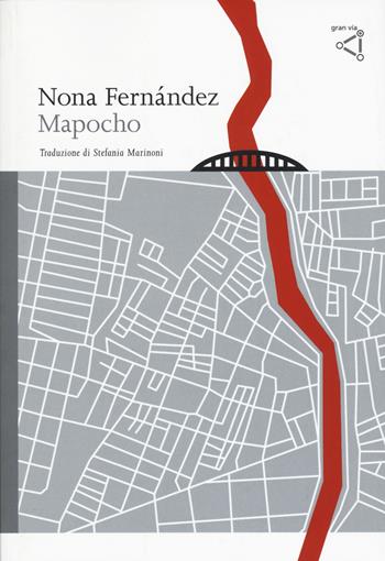 Mapocho - Nona Fernández - Libro gran via 2017, Gran via original | Libraccio.it