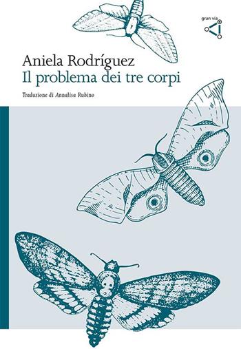 Il problema dei tre corpi - Aniela Rodríguez - Libro gran via 2021, Gran via original | Libraccio.it