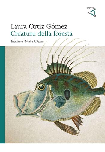 Creature della foresta - Laura Ortiz Gómez - Libro gran via 2023, Gran via original | Libraccio.it