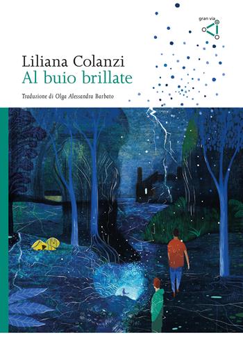 Al buio brillate - Liliana Colanzi - Libro gran via 2024, Gran via original | Libraccio.it