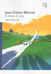 Il resto è aria - Juan Gómez Bárcena - Libro gran via 2023, Gran via original | Libraccio.it