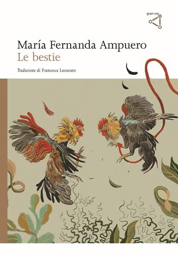 Le bestie - María Fernanda Ampuero - Libro gran via 2024, Gran via original | Libraccio.it