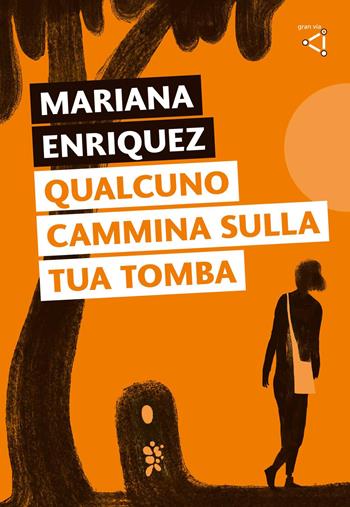 Qualcuno cammina sulla tua tomba - Mariana Enriquez - Libro gran via 2026, Diagonal. Letteratura obliqua | Libraccio.it