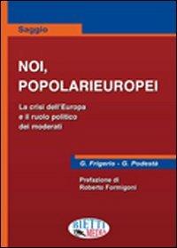 Noi, popolarieuropei. La crisi dell'Europa - Gianstefano Frigerio, Guido Podestà - Libro Bietti Media 2009 | Libraccio.it