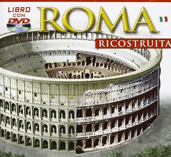 Roma ricostruita. Ediz. illustrata. Con DVD  - Libro Archeolibri 2007 | Libraccio.it