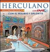 Ercolano ricostruita. Con il Vesuvio e Oplontis. Ediz. spagnola. Con DVD