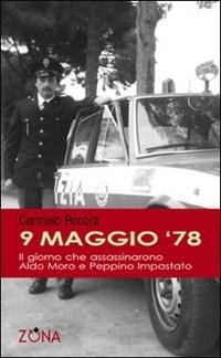 9 maggio '78. Il giorno che assassinarono Aldo Moro e Peppino Impastato - Carmelo Pecora - Libro Zona 2007, 900 Storie | Libraccio.it