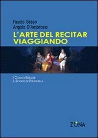 L'arte del recitar viaggiando - Fausto Sesso, Angelo D'Ambrosio - Libro Zona 2008 | Libraccio.it