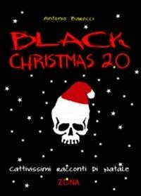 Black Christmas 2.0. Cattivissimi racconti di Natale - Antonio Barocci - Libro Zona 2008 | Libraccio.it