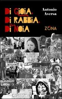 Di gioia, di rabbia, di noia - Antonio Aversa - Libro Zona 2008 | Libraccio.it