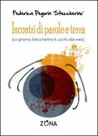 Incontri di parole e terra - Federica Pegorin - Libro Zona 2009 | Libraccio.it