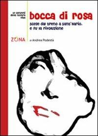 Bocca di rosa. Scese a Sant'Ilario. E fu la rivoluzione - Andrea Podestà - Libro Zona 2009, Le canzoni della nostra vita | Libraccio.it