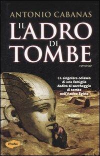 Il ladro di tombe - Antonio Cabanas - Libro Marco Tropea Editore 2007, I Trofei | Libraccio.it