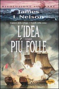 L' idea più folle - James L. Nelson - Libro Marco Tropea Editore 2007, I Trofei | Libraccio.it