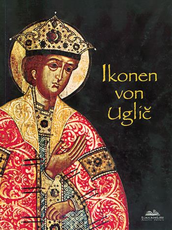Ikonene von Uglic. Ediz. illustrata - Anatoly N. Gorstka - Libro Eurocromlibri Zanotto Editore 2008, Arte russa | Libraccio.it