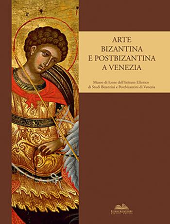 Arte bizantina e postbizantina a Venezia. Museo di icone dell'Istituto di studi bizantini e postbizantini a Venezia. Ediz. illustrata - Maria Kazanaki-Lappa - Libro Eurocromlibri Zanotto Editore 2009 | Libraccio.it