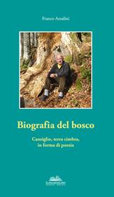 Biografia del bosco. Cansiglio, terra cimbra, in forma di poesia - Franco Azzalini - Libro Eurocromlibri Zanotto Editore 2012, Anima poetica | Libraccio.it