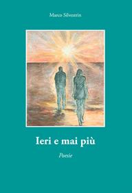 Ieri e mai più - Marco Silvestrin - Libro Eurocromlibri Zanotto Editore 2012, Anima poetica | Libraccio.it