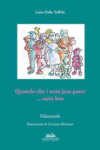 Quando che i noni jera putei... saria beo - Luisa Dalla Toffola - Libro Eurocromlibri Zanotto Editore 2013 | Libraccio.it