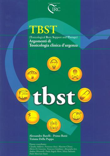 TBST (Toxicological Basic Support and Therapy). Argomenti di tossicologia clinica d'urgenza - Alessandro Barelli, Primo Botti, Tiziana Della Puppa - Libro IRC 2010 | Libraccio.it