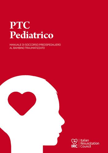 PTC pediatrico. Manuale di soccorso preospedaliero al bambino traumatizzato  - Libro IRC 2017 | Libraccio.it