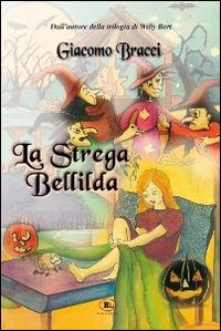 La strega Bellilda. Buon halloween a tutti - Giacomo Bracci - Libro Letizia 2007 | Libraccio.it