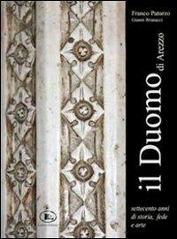 Il Duomo di Arezzo. Settecento anni di storia, fede e arte - Franco Paturzo, Gianni Brunacci - Libro Letizia 2011 | Libraccio.it