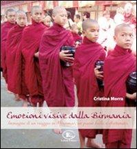 Emozioni visive dalla Birmania. Immagini di un viaggio in Myanmar, un paese bello e sfortunato - Cristina Morra - Libro Letizia 2011 | Libraccio.it