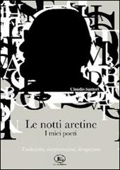 Le notti aretine, i miei poeti. Traduzioni, interpretazioni, divagazioni