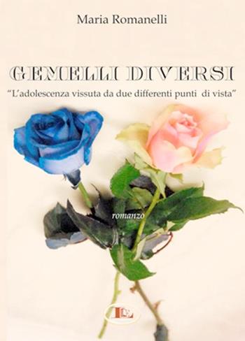 Gemelli diversi. L'adolescenza vissuta da due differenti punti di vista - Maria Romanelli - Libro Letizia 2016 | Libraccio.it