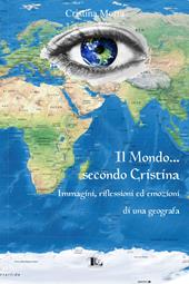 Il mondo secondo Cristina. Immagini, riflessioni ed emozioni di una geografa