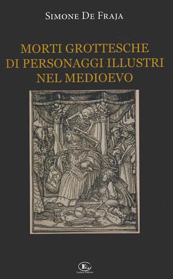 Morti grottesche di personaggi illustri nel Medioevo - Simone De Fraja - Libro Letizia 2022 | Libraccio.it