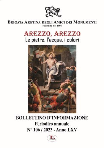 Bollettino d'informazione. Ediz. illustrata. Vol. 106: Arezzo, le pietre, l'acqua, i colori - Brigata Aretina degli Amici dei Monumenti - Libro Letizia 2023 | Libraccio.it