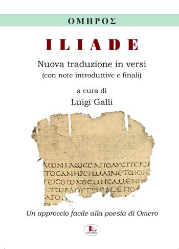 Iliade. Nuova traduzione in versi, con note introduttive e finali. Ediz. per la scuola - Luigi Galli - Libro Letizia 2025 | Libraccio.it