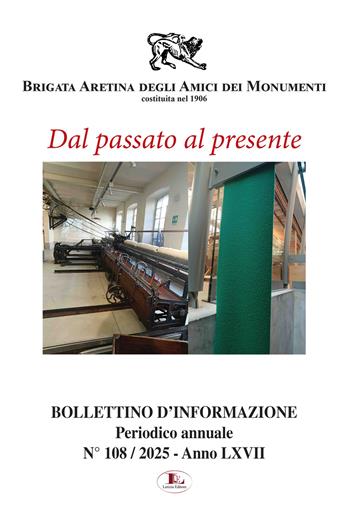 Bollettino d'informazione (2025). Vol. 108: Dal passato al presente - Brigata Aretina degli Amici dei Monumenti - Libro Letizia 2025 | Libraccio.it