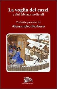 La voglia dei cazzi e altri fabliaux medievali  - Libro Mercurio 2009, Demenzialia tantum | Libraccio.it