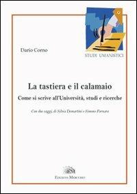 La tastiera e il calamaio. Come si scrive all'università, studi e ricerche - Dario Corno - Libro Mercurio 2010, Studi umanistici. Nuova serie | Libraccio.it