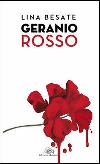Geranio rosso - Lina Besate - Libro Mercurio 2016, Voci narranti | Libraccio.it