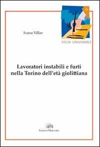 Lavoratori instabili e furti nella Torino dell'età giolittiana - Ivana Villar - Libro Mercurio 2012, Studi umanistici. Nuova serie | Libraccio.it