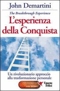 L'esperienza della conquista. Un rivoluzionario approccio alla trasformazione personale - John F. Demartini - Libro Essere Felici 2009, Motivazionale | Libraccio.it
