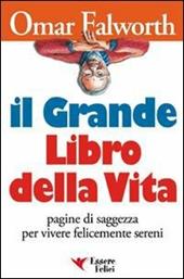 Il grande libro della vita. Pagine di saggezza per vivere felicemente sereni