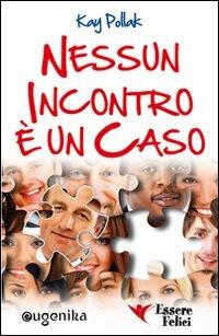 Nessun incontro è un caso - Kay Pollak - Libro Essere Felici 2009, Self Help | Libraccio.it