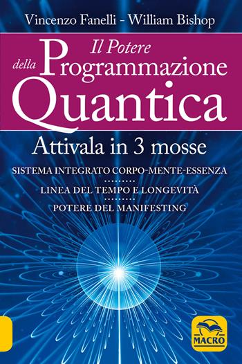 Il potere della programmazione quantica - Vincenzo Fanelli, William Bishop - Libro Macro Edizioni 2018, Nuova saggezza | Libraccio.it