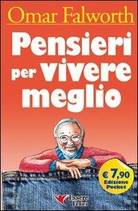 Pensieri per vivere meglio - Omar Falworth - Libro Essere Felici 2009, Self Help | Libraccio.it